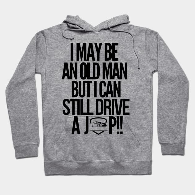 I may be an old man but i can still drive a jeep!! Hoodie by mksjr